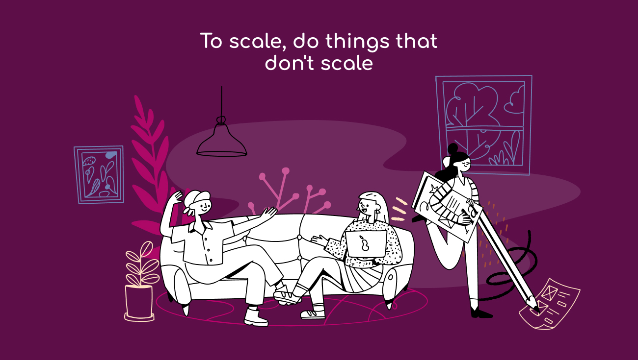 Co-working group; to scale, do things that don't scale
